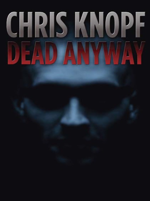 Title details for Dead Anyway by Chris Knopf - Available